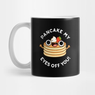 Pancake My Eyes Off You Cute Food Pun Mug